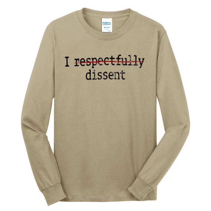 I Respectfully Dissent I Dissent Tall Long Sleeve T-Shirt