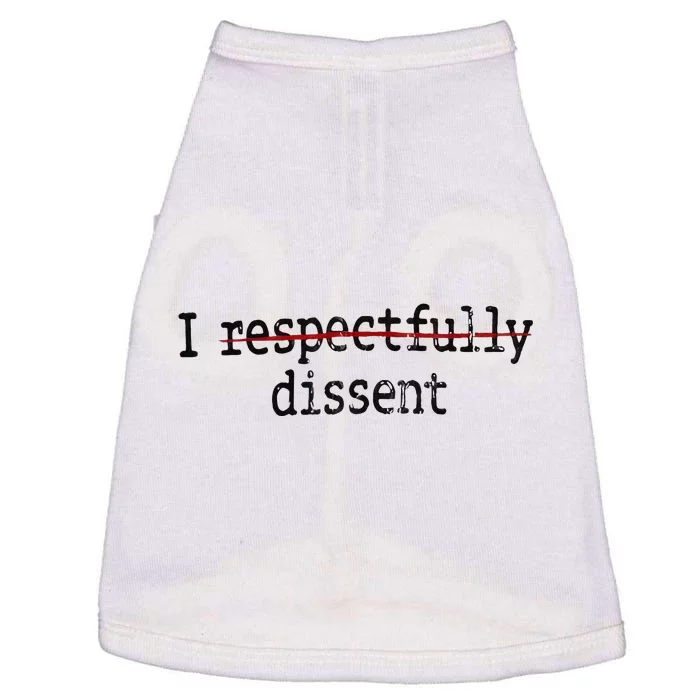 I Respectfully Dissent I Dissent Doggie Tank