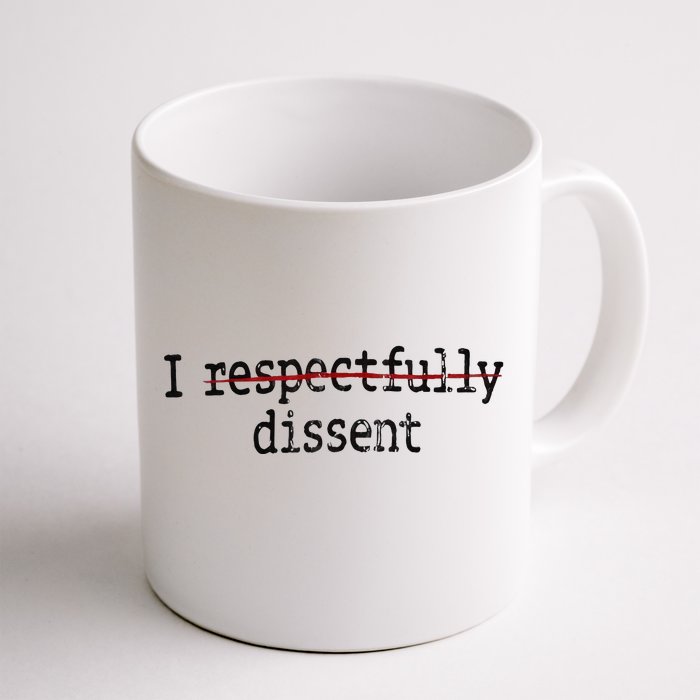 I Respectfully Dissent I Dissent Front & Back Coffee Mug