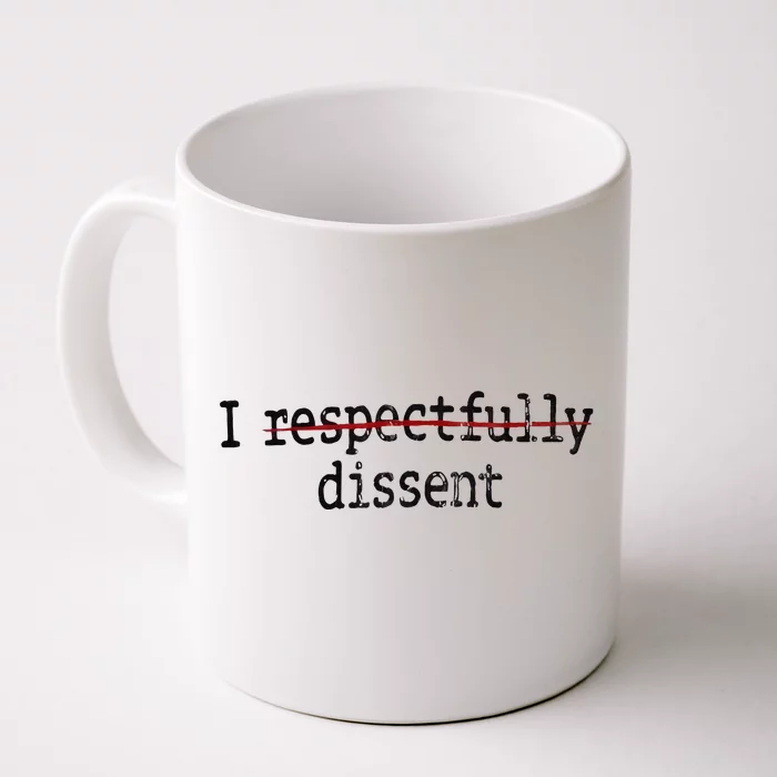 I Respectfully Dissent I Dissent Front & Back Coffee Mug