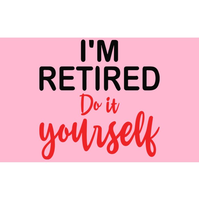 Im Retired Do It Yourself Bumper Sticker