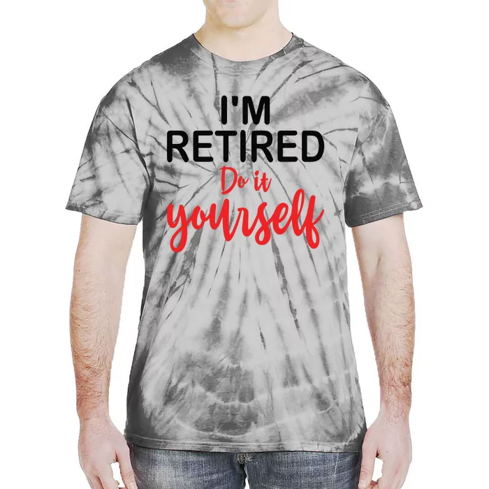 Im Retired Do It Yourself Tie-Dye T-Shirt