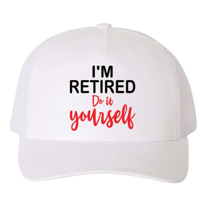 Im Retired Do It Yourself Yupoong Adult 5-Panel Trucker Hat