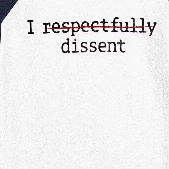 I Respectfully Dissent Baseball Sleeve Shirt