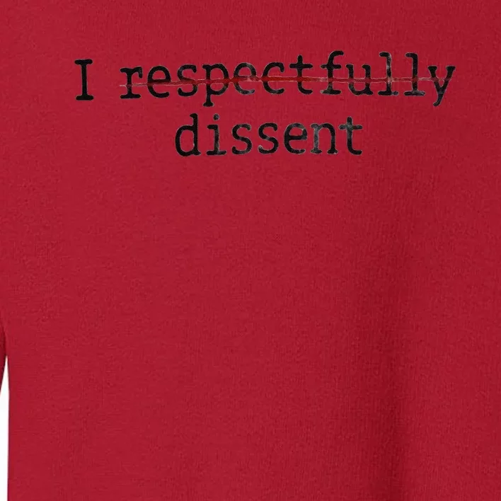 I Respectfully Dissent Toddler Sweatshirt