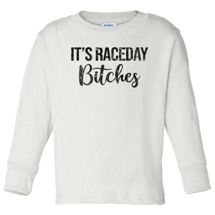 Its Race Day Bitches Vintage Toddler Long Sleeve Shirt