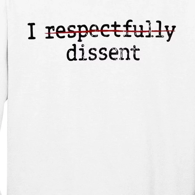 I Respectfully Dissent Tall Long Sleeve T-Shirt