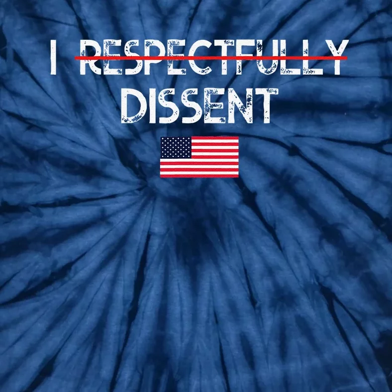 I Respectfully Dissent With Fear For Our Democracy I Dissent Tie-Dye T-Shirt