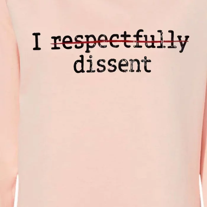 I Respectfully Dissent Womens California Wash Sweatshirt