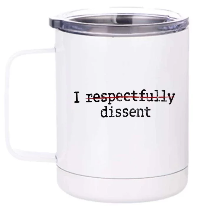 I Respectfully Dissent Front & Back 12oz Stainless Steel Tumbler Cup