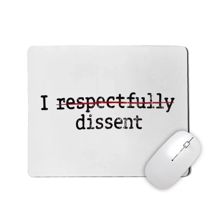 I Respectfully Dissent Mousepad