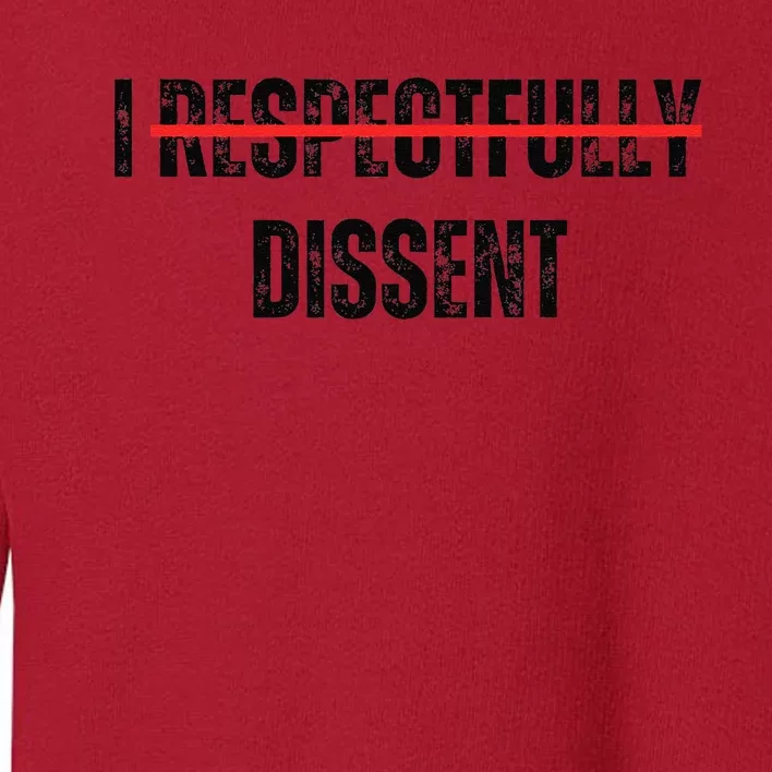 I Respectfully Dissent Toddler Sweatshirt