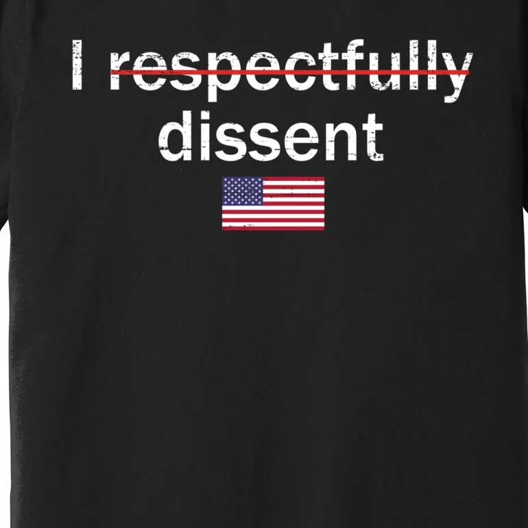 I Respectfully Dissent Premium T-Shirt