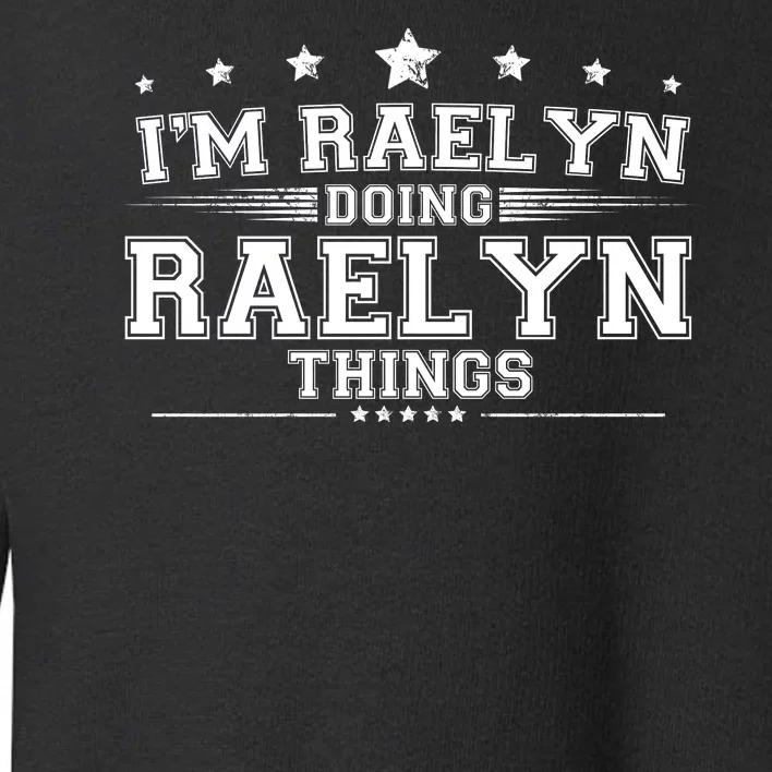 Im Raelyn Doing Raelyn Things Toddler Sweatshirt