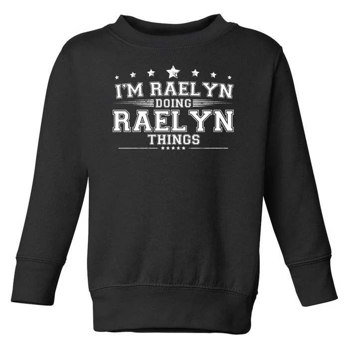 Im Raelyn Doing Raelyn Things Toddler Sweatshirt