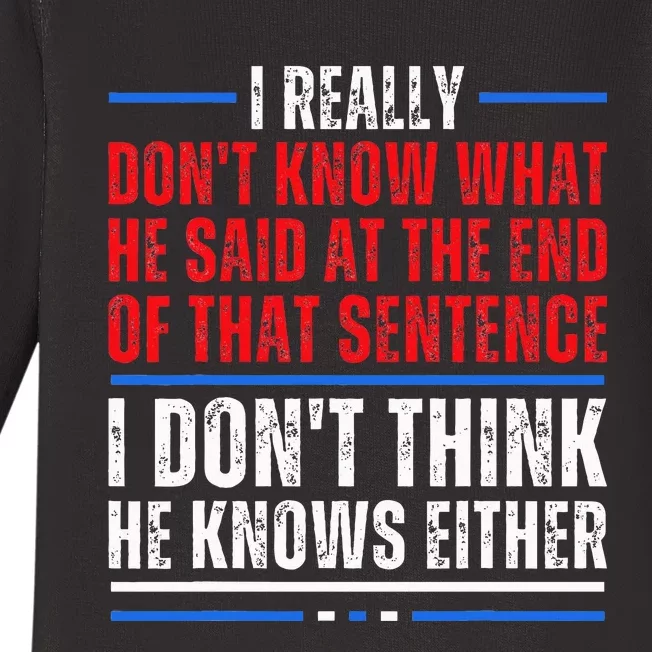 I Really DonT Know What He Said At The End Of That Sentence Baby Long Sleeve Bodysuit