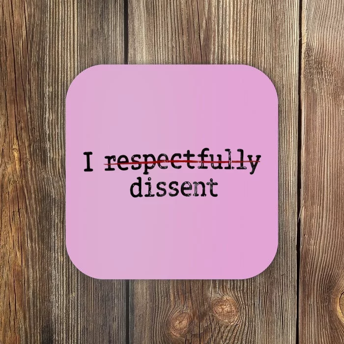 I Respectfully Dissent Coaster