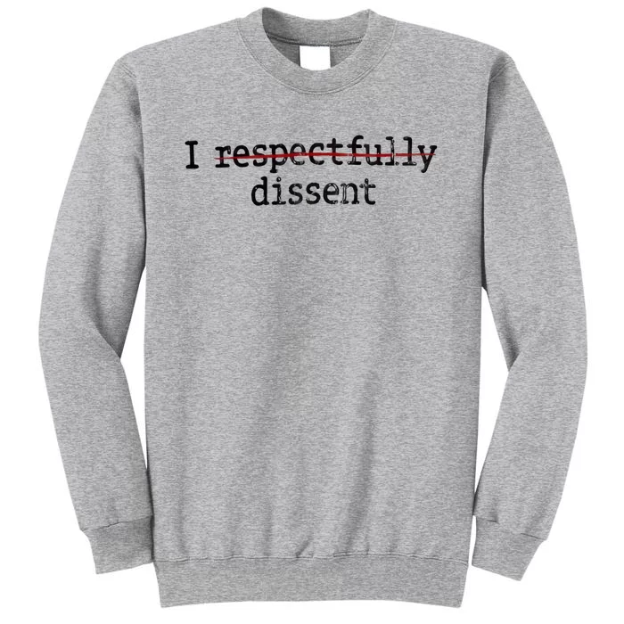 I Respectfully Dissent Tall Sweatshirt