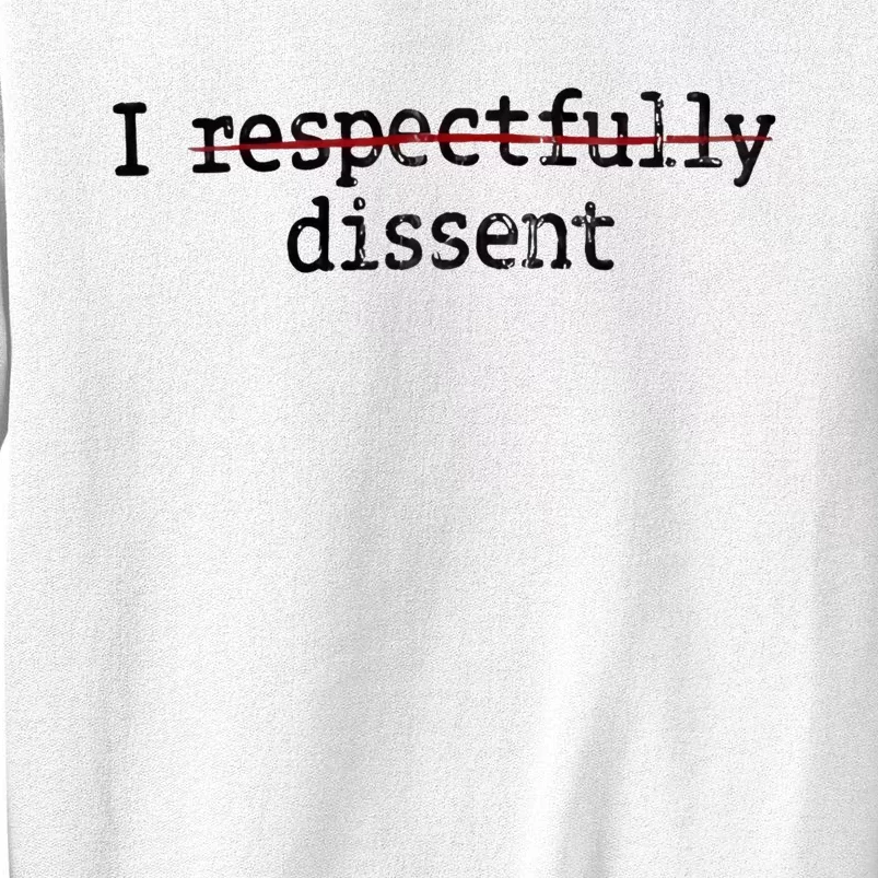 I Respectfully Dissent Sweatshirt