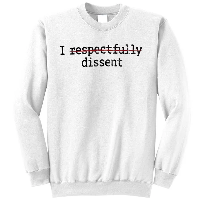 I Respectfully Dissent Sweatshirt