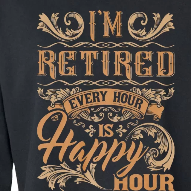 IM Retired Every Hour Is Happy Hour Retiree Retirement Cropped Pullover Crew