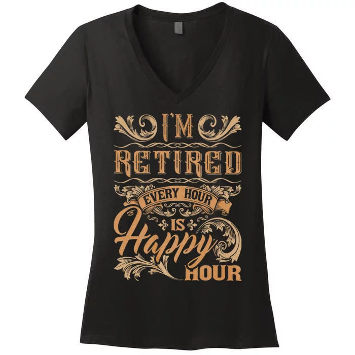 IM Retired Every Hour Is Happy Hour Retiree Retirement Women's V-Neck T-Shirt