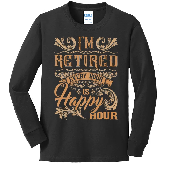 IM Retired Every Hour Is Happy Hour Retiree Retirement Kids Long Sleeve Shirt