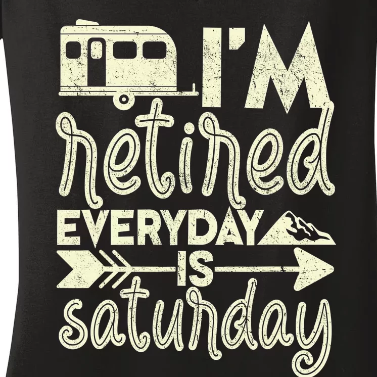 I'm Retired Everyday Is Saturday Pensioner Retirement Women's V-Neck T-Shirt