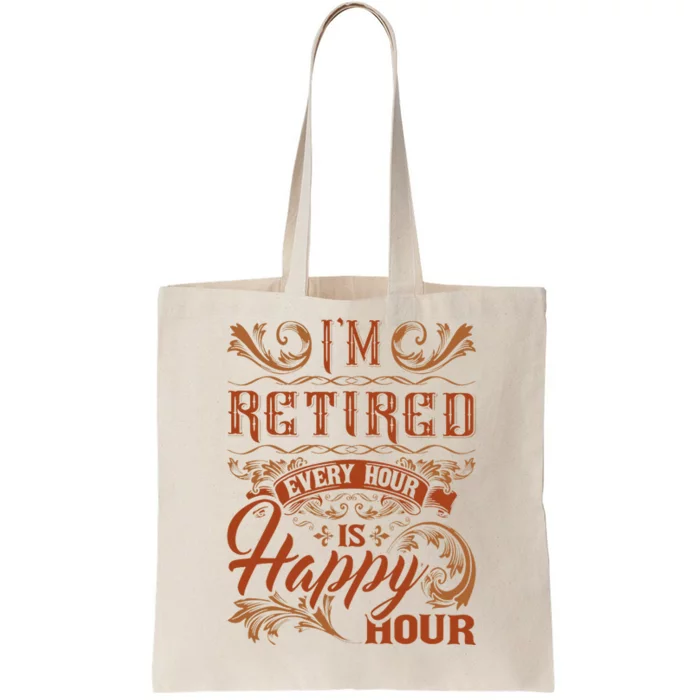 IM Retired Every Hour Is Happy Hour Retiree Retirement Tote Bag