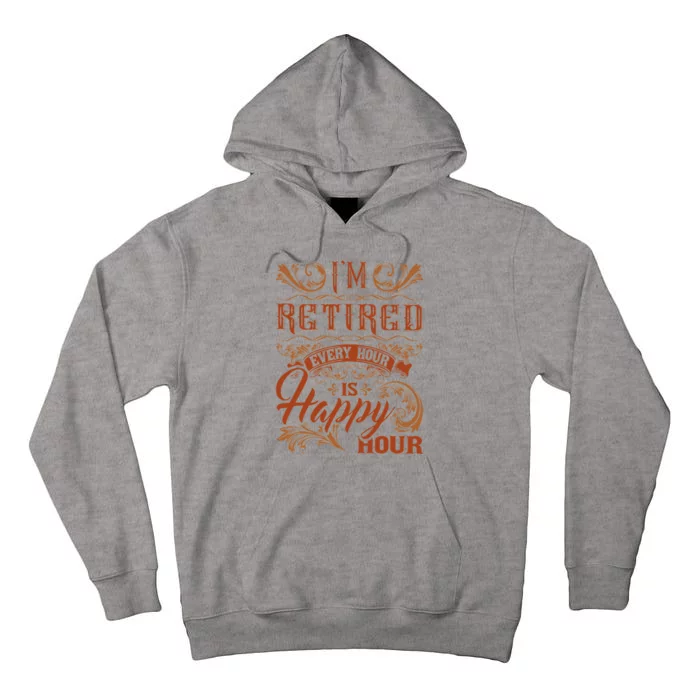 IM Retired Every Hour Is Happy Hour Retiree Retirement Tall Hoodie