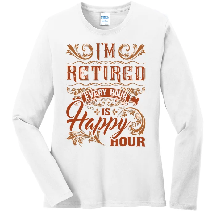 IM Retired Every Hour Is Happy Hour Retiree Retirement Ladies Long Sleeve Shirt