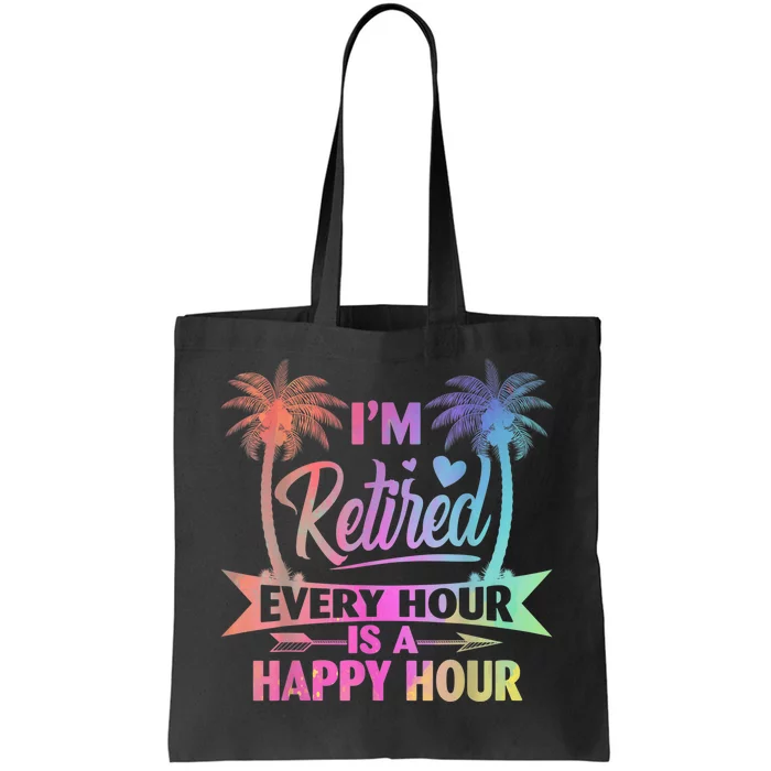 I'm Retired Every Hour Is A Happy Hour Retirement Tie Dye Tote Bag