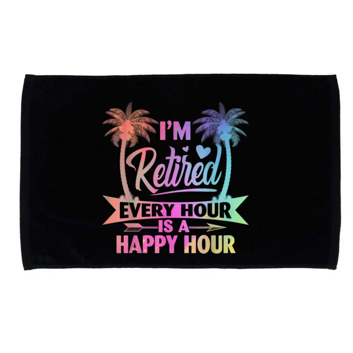 I'm Retired Every Hour Is A Happy Hour Retirement Tie Dye Microfiber Hand Towel