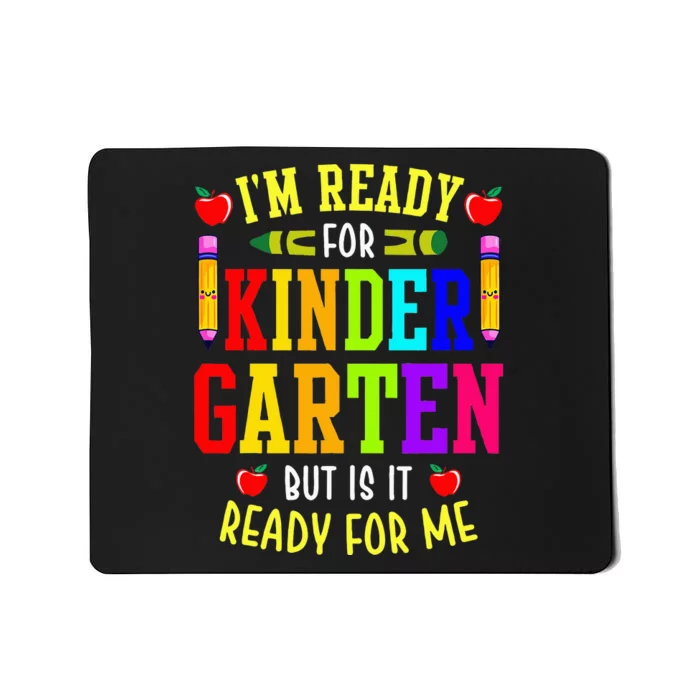 I'm Ready For Kindergarten But Is It Ready For Me Mousepad