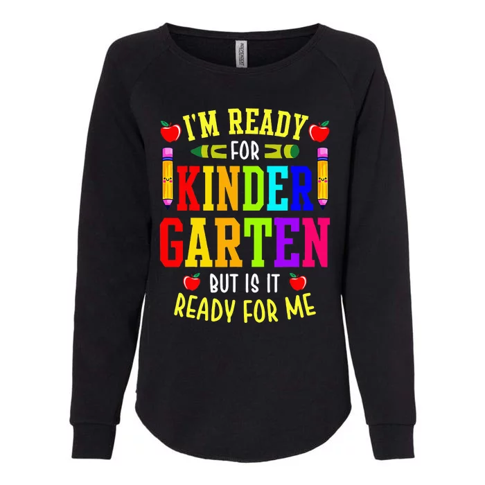 I'm Ready For Kindergarten But Is It Ready For Me Womens California Wash Sweatshirt