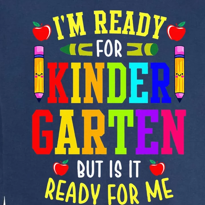 I'm Ready For Kindergarten But Is It Ready For Me Garment-Dyed Sweatshirt