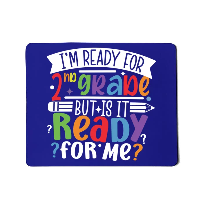 Im Ready For 2Nd Grade But Is It Ready For Me Second Grade Gift Mousepad