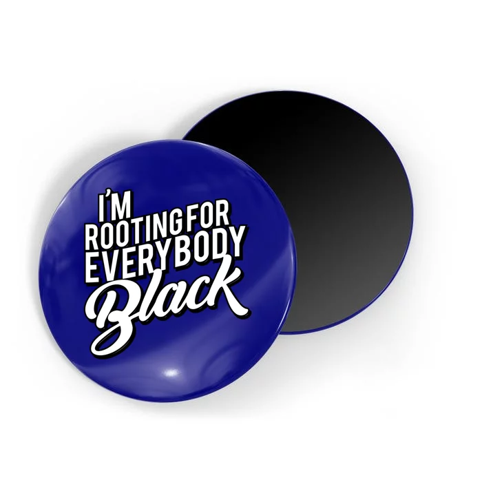 I'm Rooting For Everybody Black Funny Gift Magnet