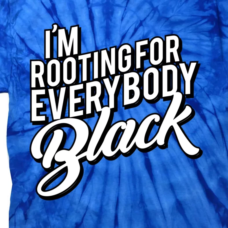 I'm Rooting For Everybody Black Funny Gift Tie-Dye T-Shirt