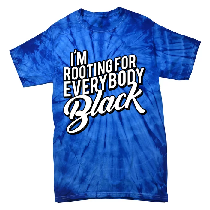 I'm Rooting For Everybody Black Funny Gift Tie-Dye T-Shirt