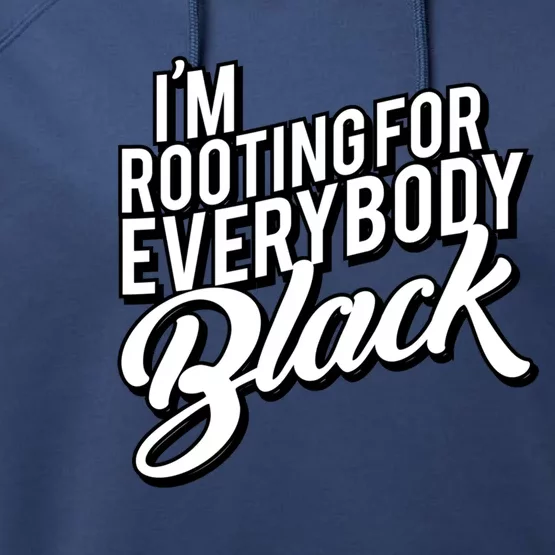 I'm Rooting For Everybody Black Funny Gift Performance Fleece Hoodie