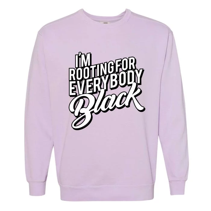 I'm Rooting For Everybody Black Funny Gift Garment-Dyed Sweatshirt