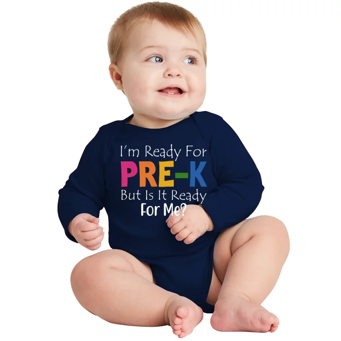 Im Ready For Pre K But Is It Ready For Me Baby Long Sleeve Bodysuit