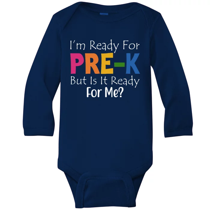 Im Ready For Pre K But Is It Ready For Me Baby Long Sleeve Bodysuit