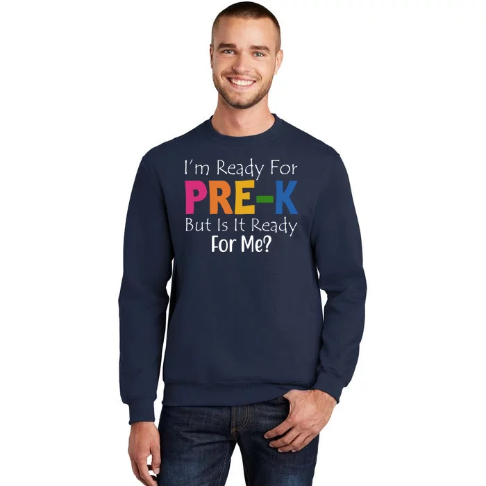 Im Ready For Pre K But Is It Ready For Me Tall Sweatshirt