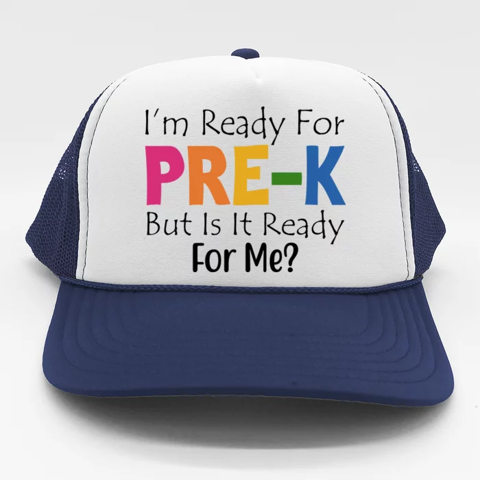 Im Ready For Pre K But Is It Ready For Me Trucker Hat