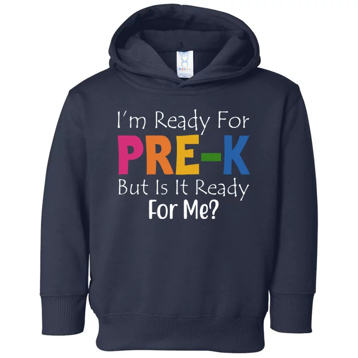 Im Ready For Pre K But Is It Ready For Me Toddler Hoodie