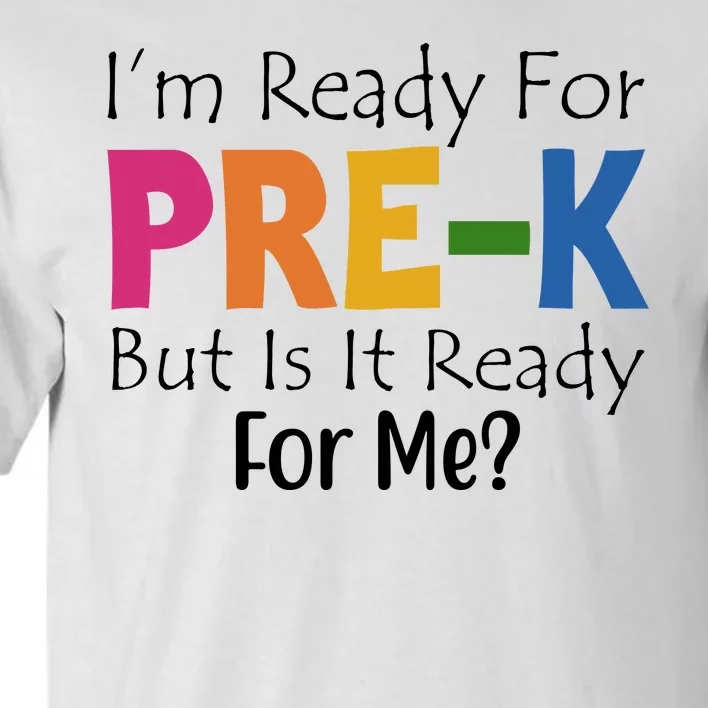 Im Ready For Pre K But Is It Ready For Me Tall T-Shirt