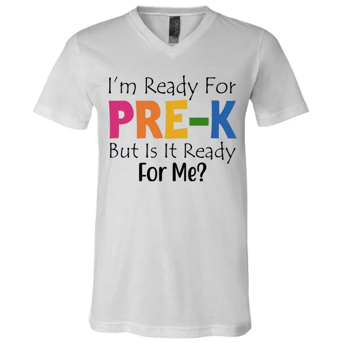 Im Ready For Pre K But Is It Ready For Me V-Neck T-Shirt