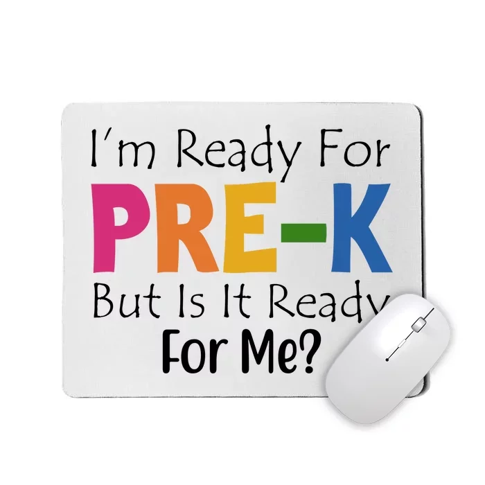 Im Ready For Pre K But Is It Ready For Me Mousepad